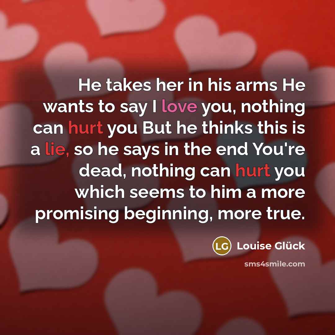 “He takes her in his arms He wants to say…” quote by Louise Glück