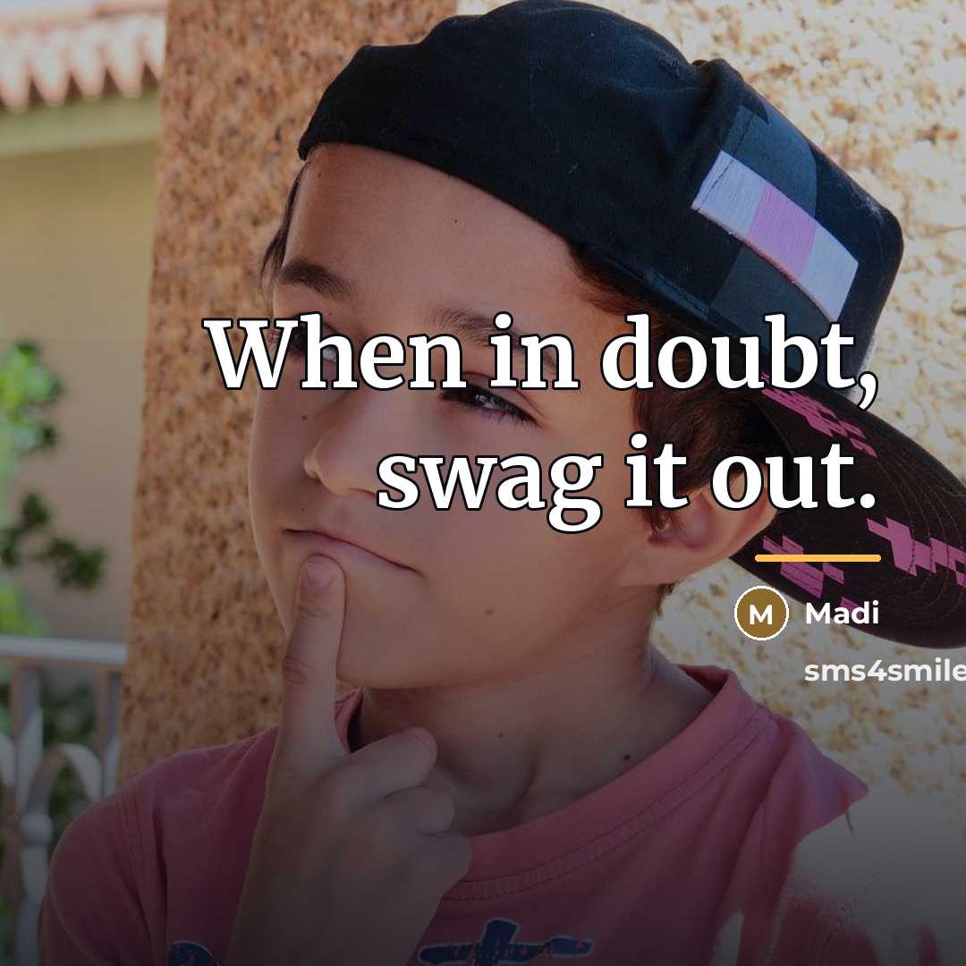 “When in doubt, swag it out.…” quote by Madi
