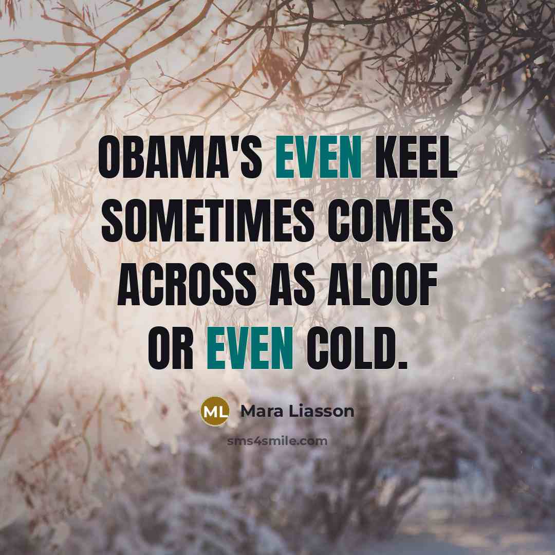 “Obama's even keel sometimes comes across as aloof or even…” quote by Mara Liasson