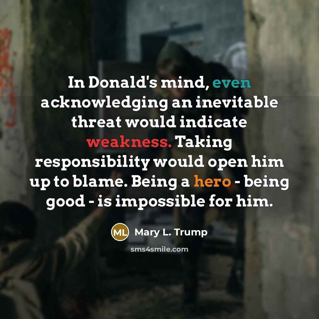 “In Donald's mind, even acknowledging an inevitable threat would indicate…” quote by Mary L. Trump