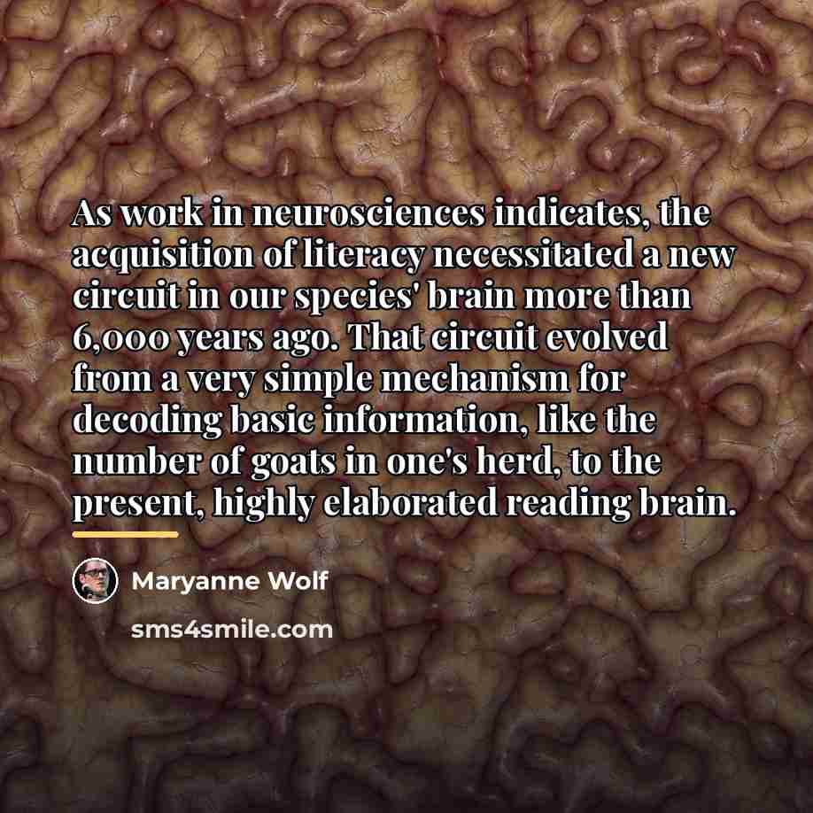 “As work in neurosciences indicates, the acquisition of literacy necessitated…” quote by Maryanne Wolf