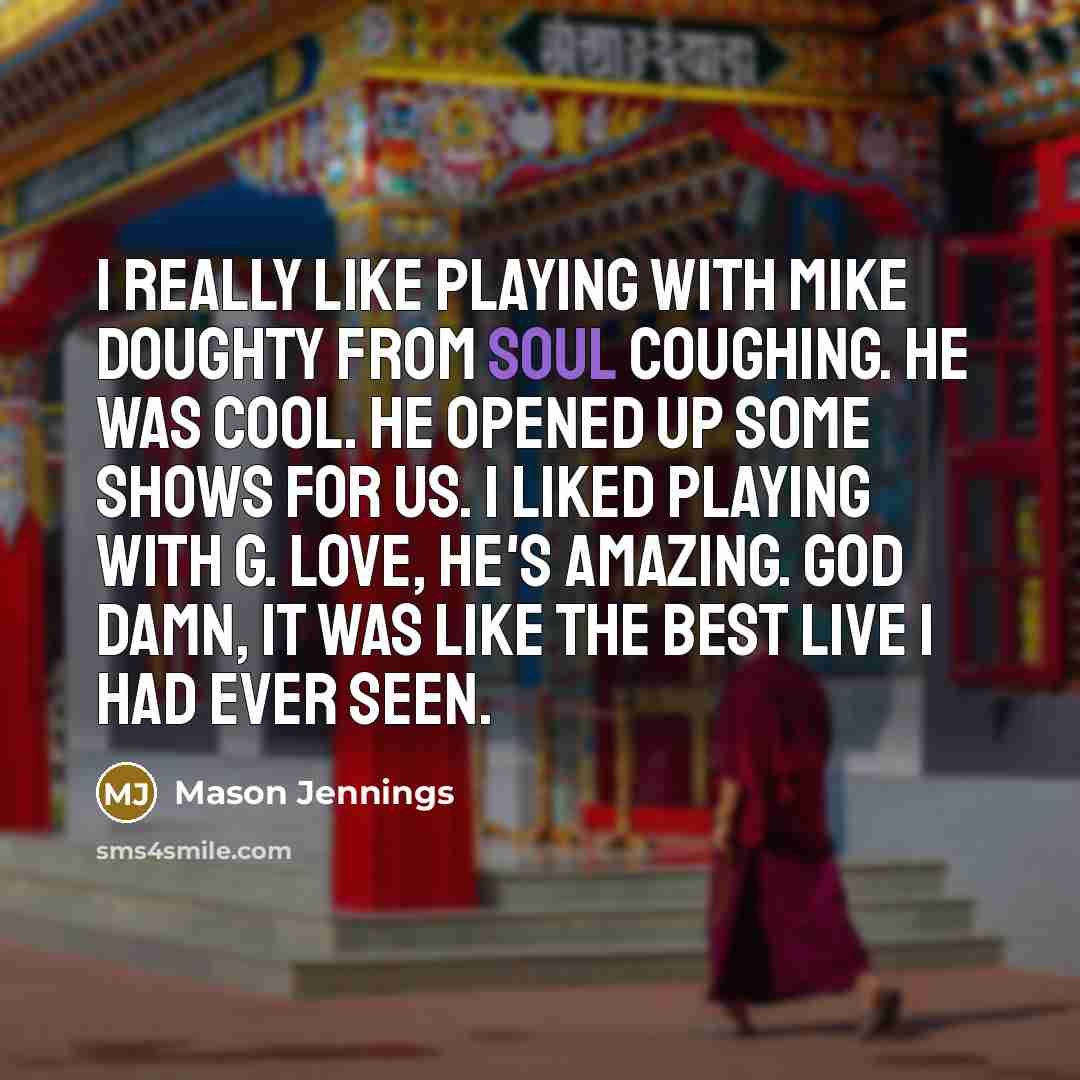 “I really like playing with Mike Doughty from Soul Coughing.…” quote by Mason Jennings