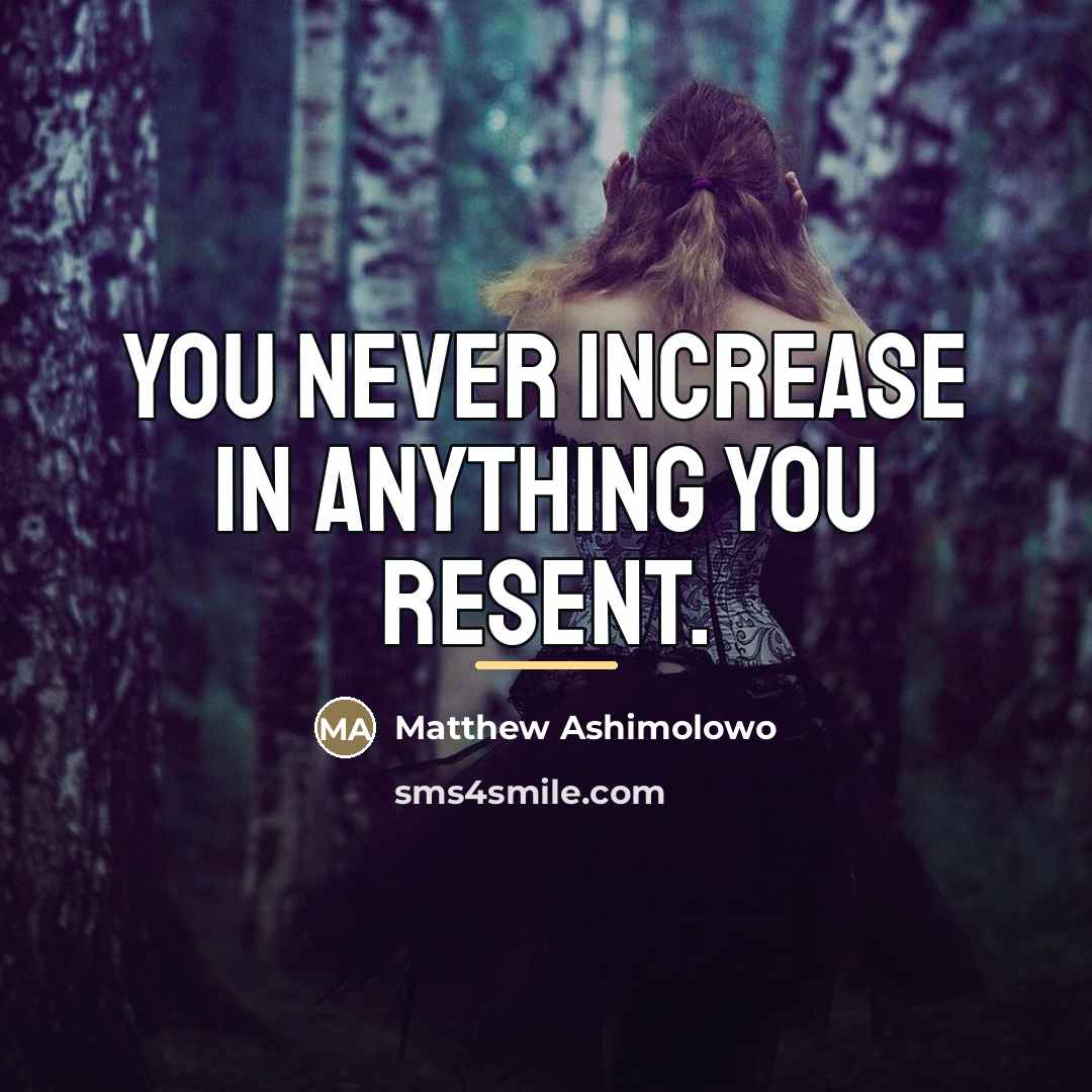 “You never increase in anything you resent.…” quote by Matthew Ashimolowo