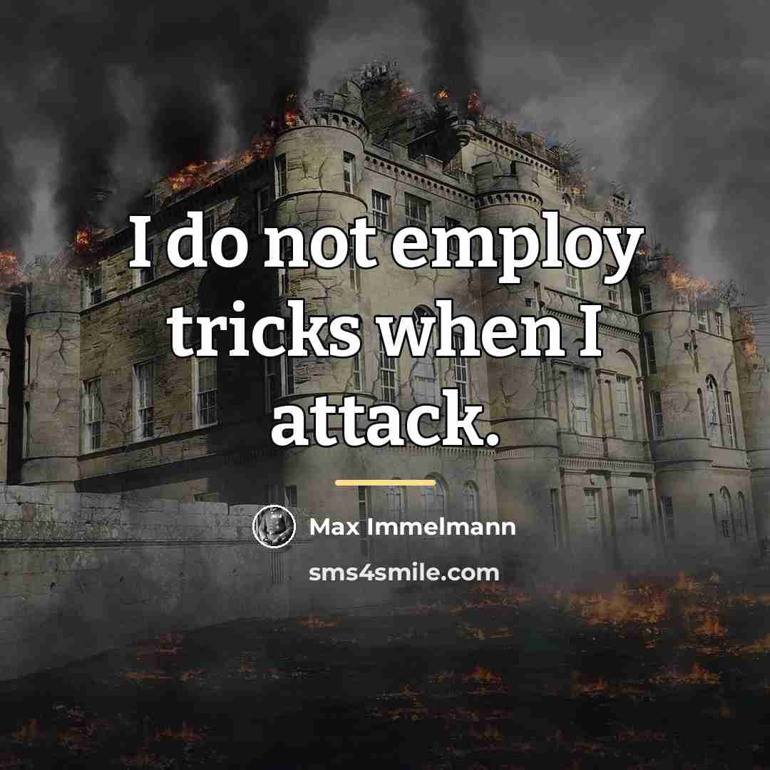 “I do not employ tricks when I attack.…” quote by Max Immelmann