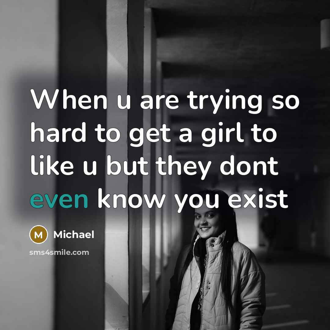 “When u are trying so hard to get a girl…” quote by Michael