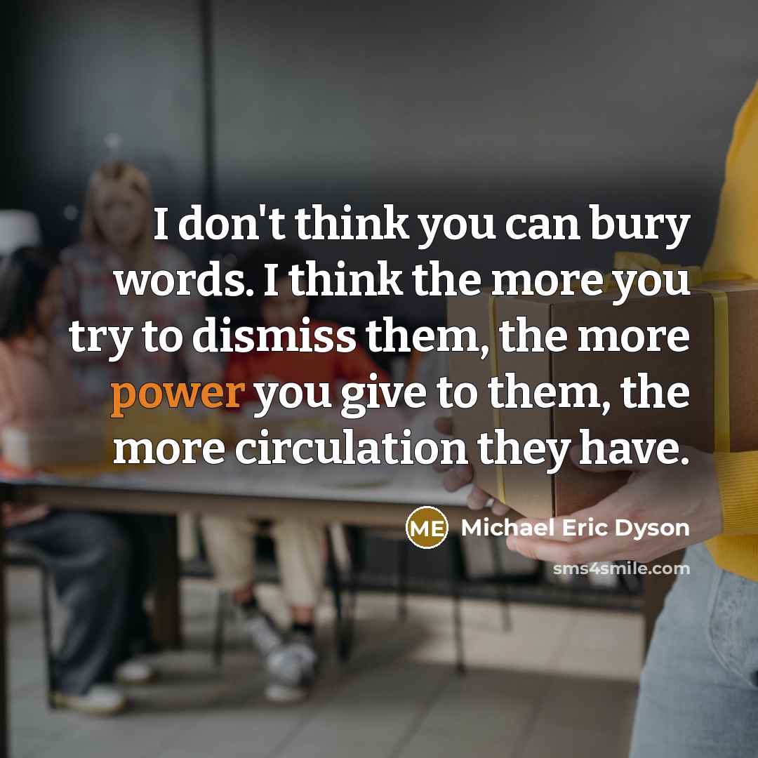 “I don't think you can bury words. I think the…” quote by Michael Eric Dyson