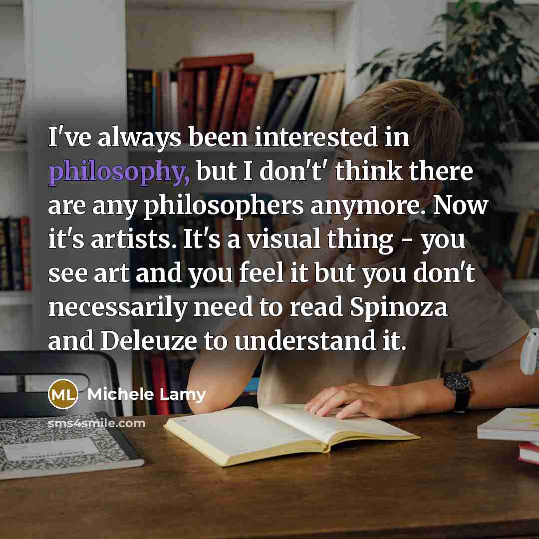 “I've always been interested in philosophy, but I don't' think…” quote by Michele Lamy