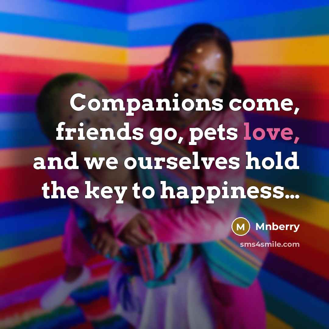 “Companions come, friends go, pets love, and we ourselves hold…” quote by Mnberry