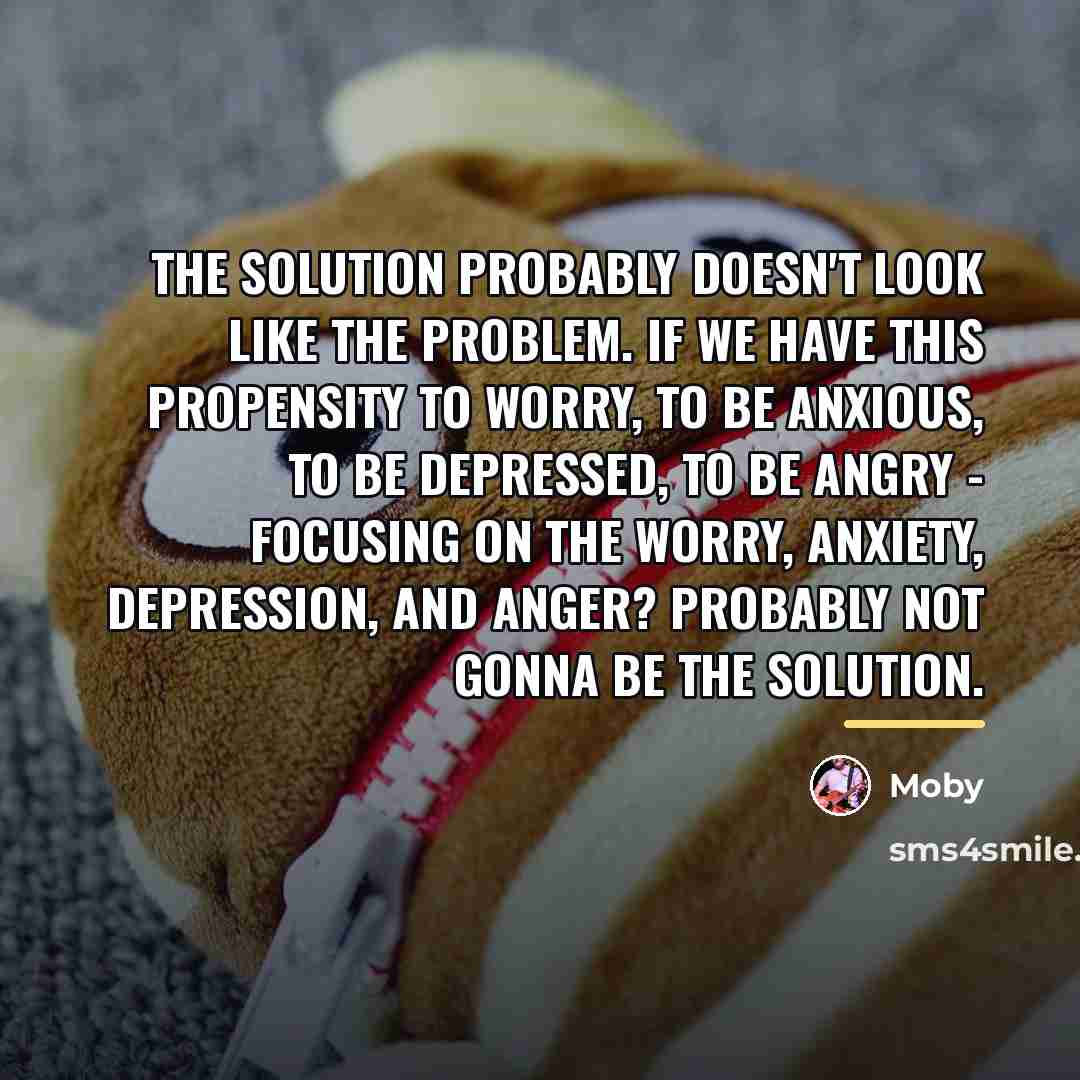 “The solution probably doesn't look like the problem. If we…” quote by Moby