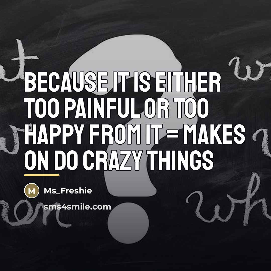 “Because it is either too painful or too happy from…” quote by Ms_Freshie