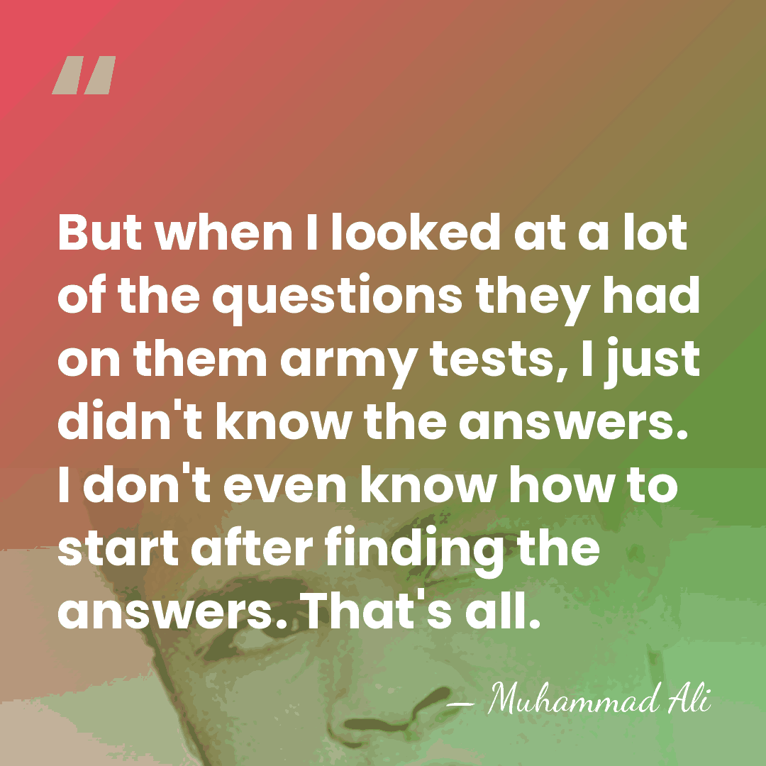 But when I looked at a lot of the questions they had&hellip; - Muhammad Ali