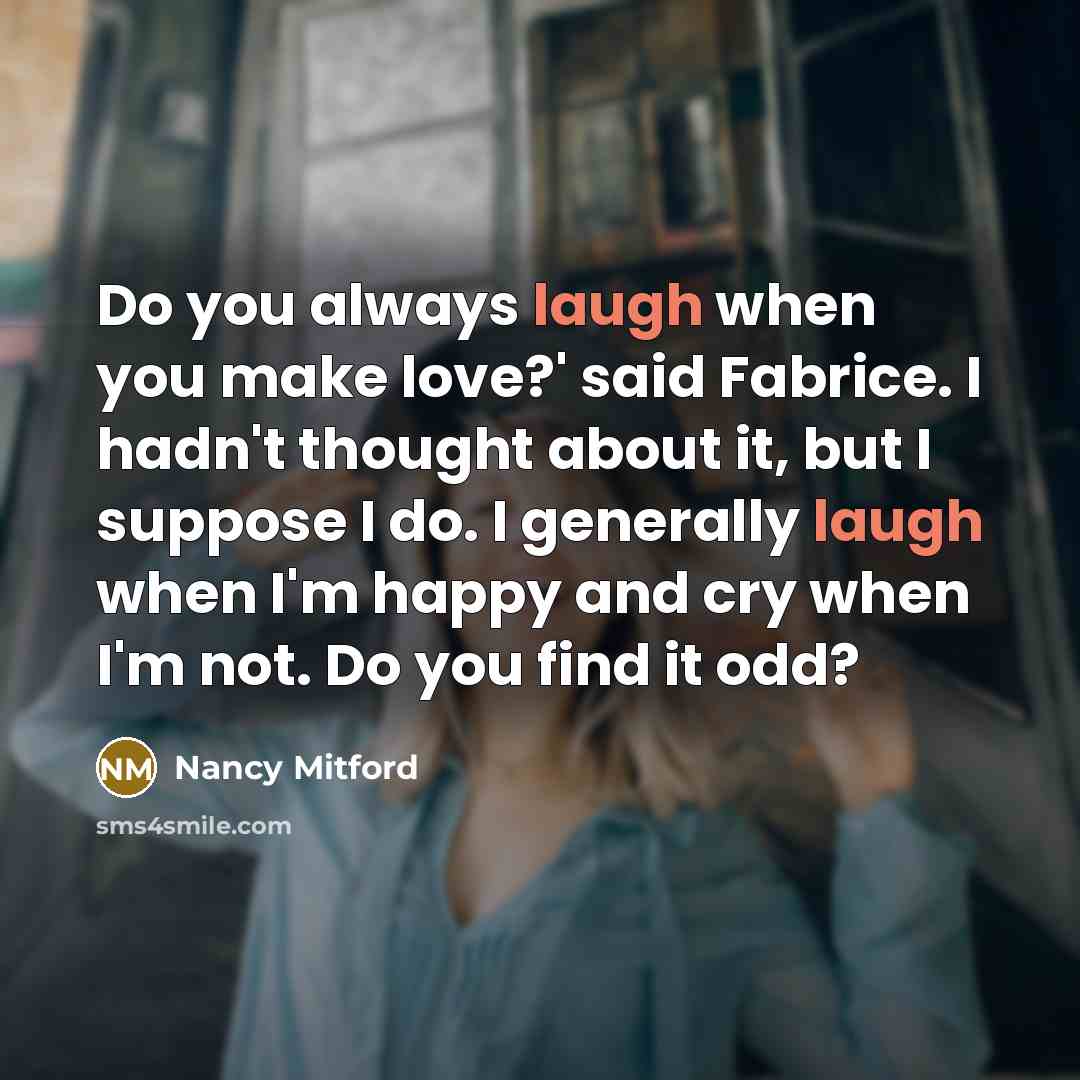 “Do you always laugh when you make love?' said Fabrice.…” quote by Nancy Mitford