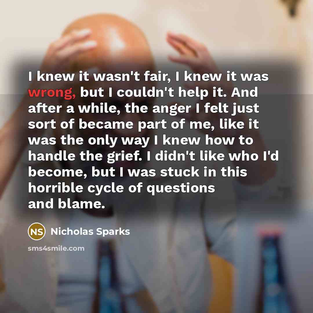 “I knew it wasn't fair, I knew it was wrong,…” quote by Nicholas Sparks