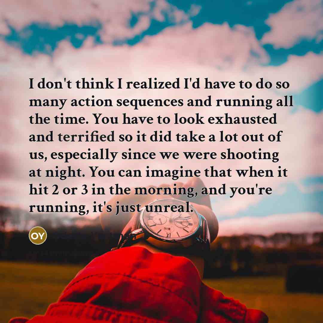 “I don't think I realized I'd have to do so…” quote by Odette Yustman