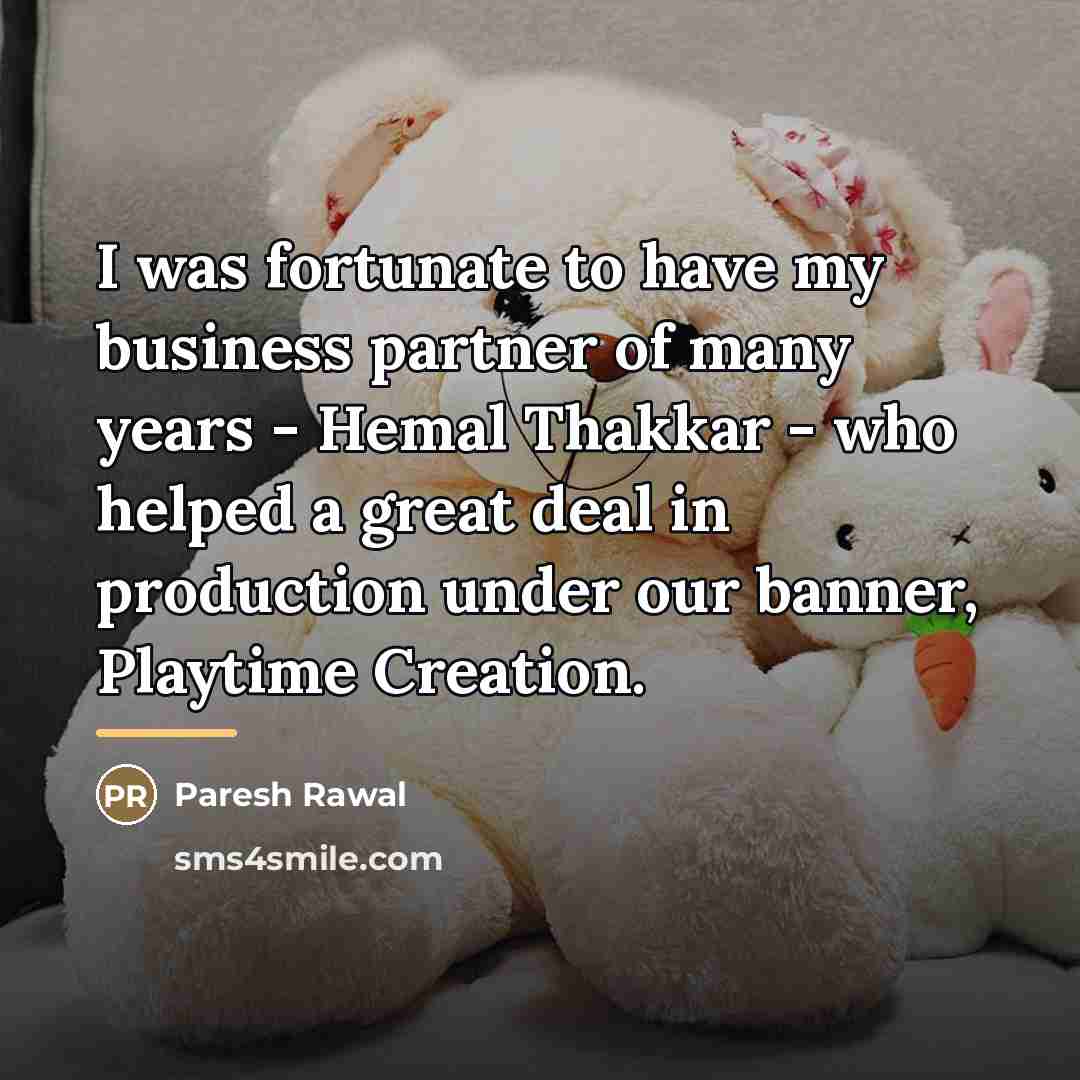 “I was fortunate to have my business partner of many…” quote by Paresh Rawal