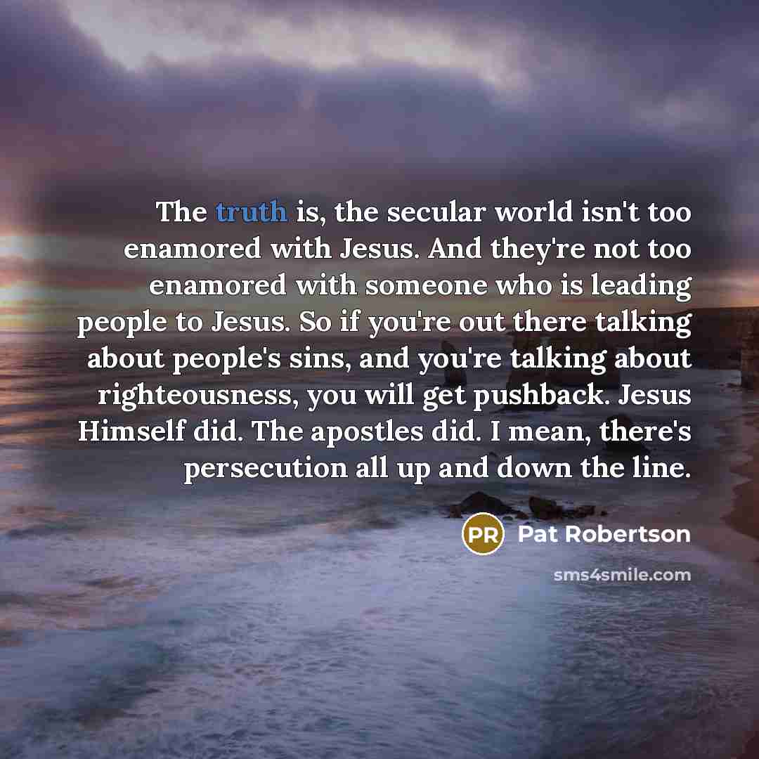 “The truth is, the secular world isn't too enamored with…” quote by Pat Robertson