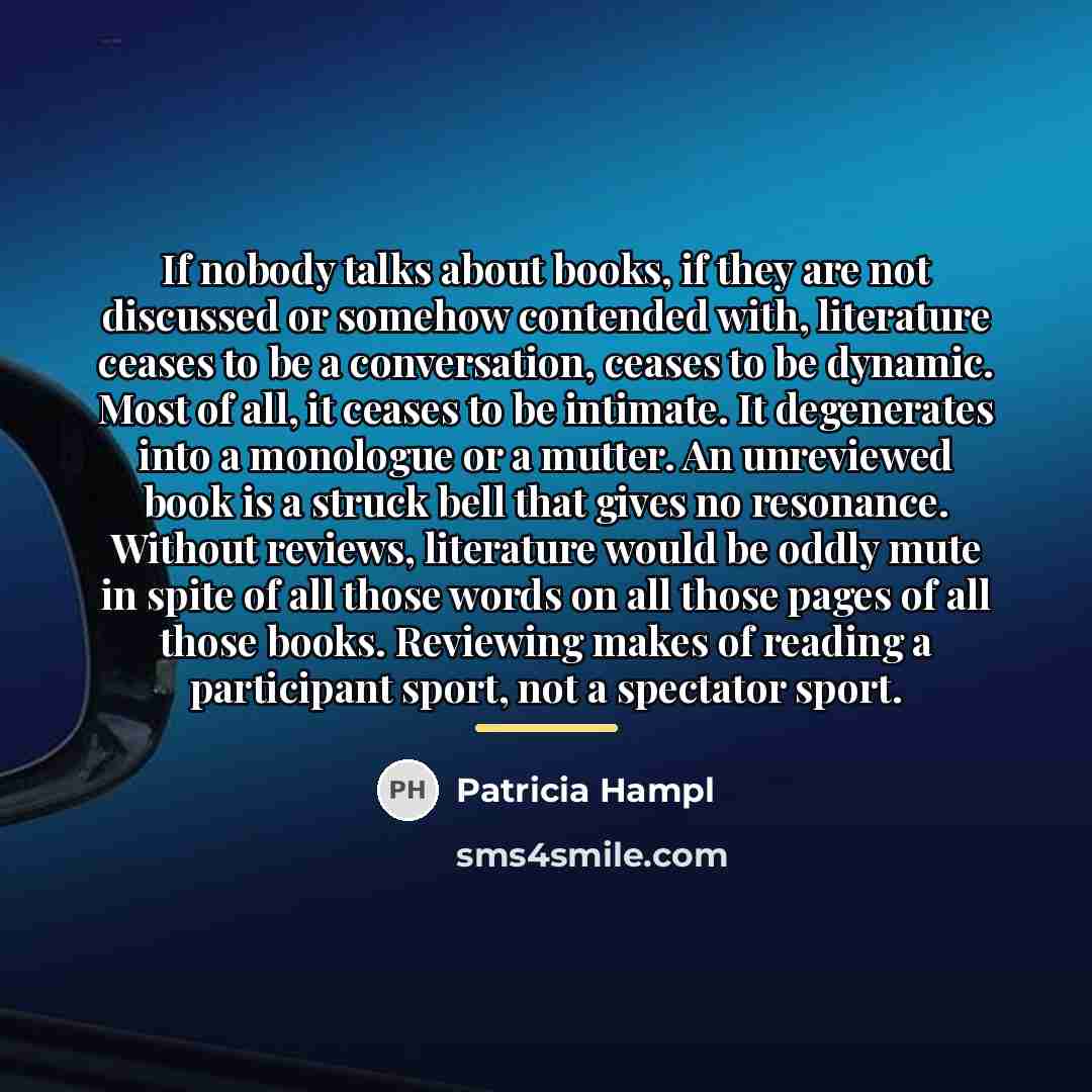 “If nobody talks about books, if they are not discussed…” quote by Patricia Hampl