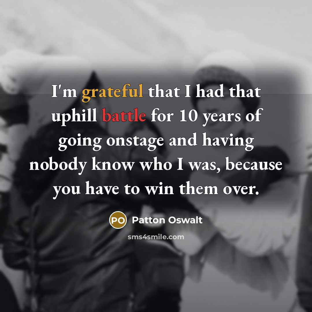 “I'm grateful that I had that uphill battle for 10…” quote by Patton Oswalt