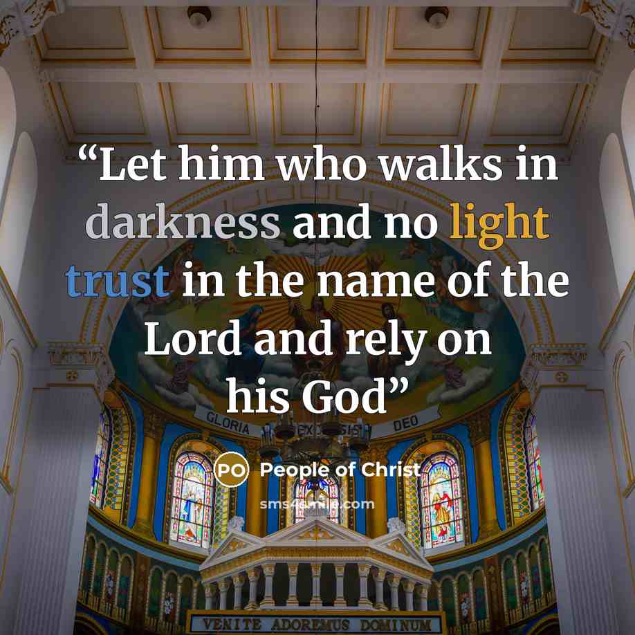 “Let him who walks in darkness and no light trust in the name of the Lord and rely on his God” quote by People of Christ