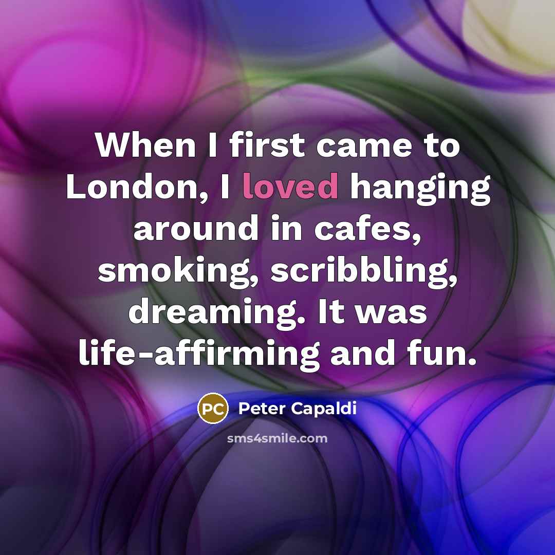 “When I first came to London, I loved hanging around…” quote by Peter Capaldi