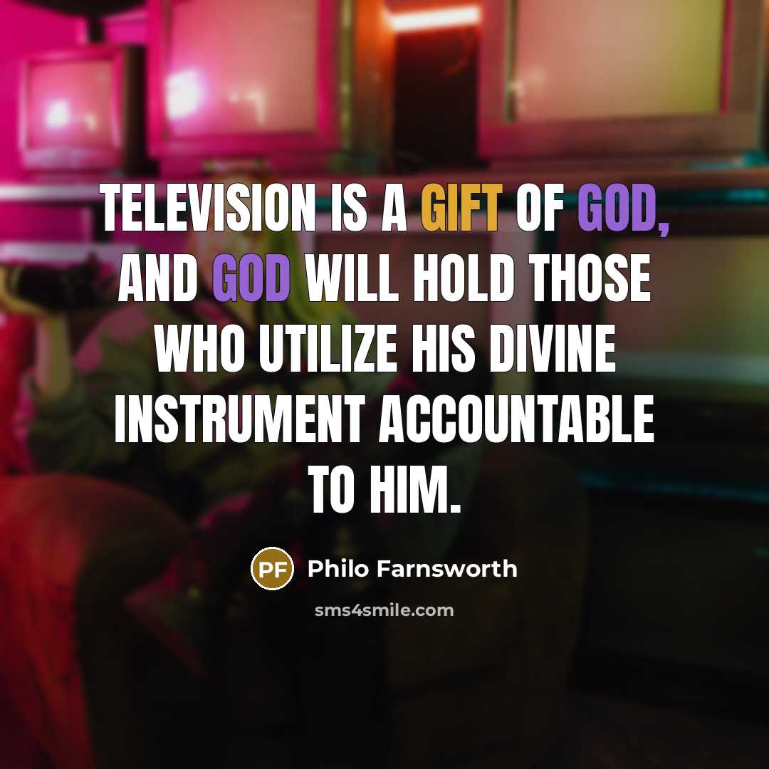 “Television is a gift of God, and God will hold…” quote by Philo Farnsworth