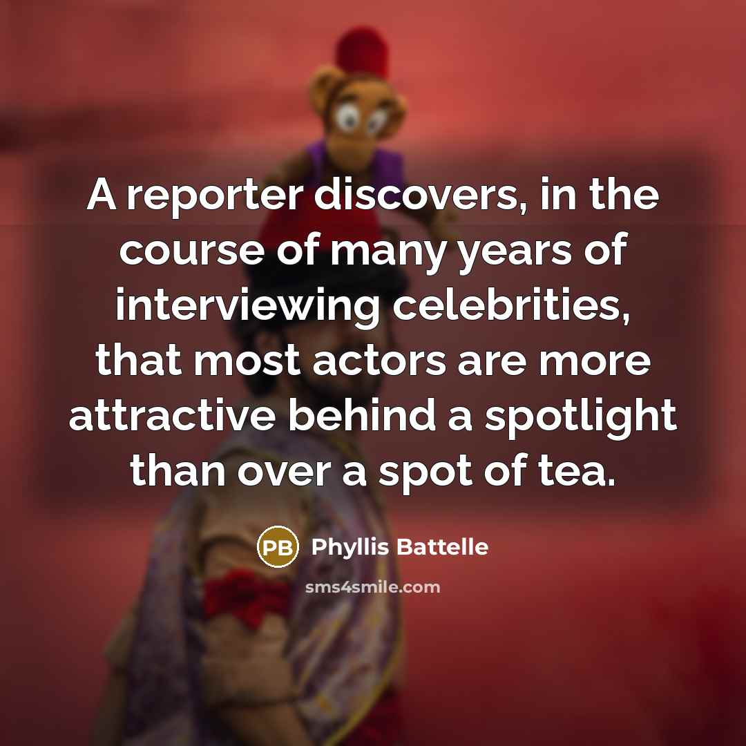 “A reporter discovers, in the course of many years of…” quote by Phyllis Battelle