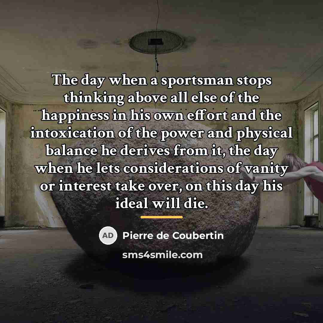 “The day when a sportsman stops thinking above all else…” quote by Pierre de Coubertin