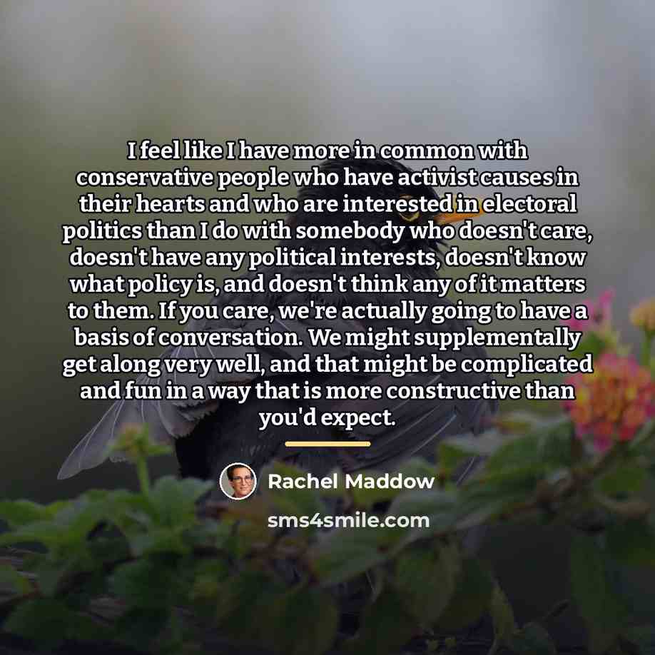“I feel like I have more in common with conservative…” quote by Rachel Maddow