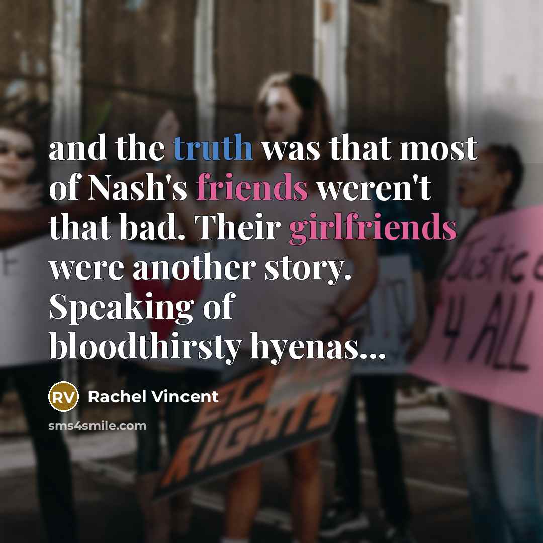 “and the truth was that most of Nash's friends weren't…” quote by Rachel Vincent