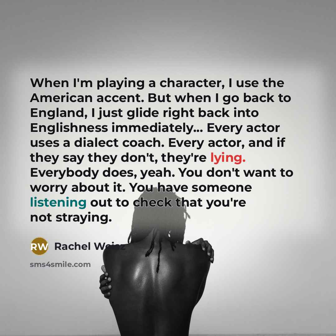 “When I'm playing a character, I use the American accent.…” quote by Rachel Weisz