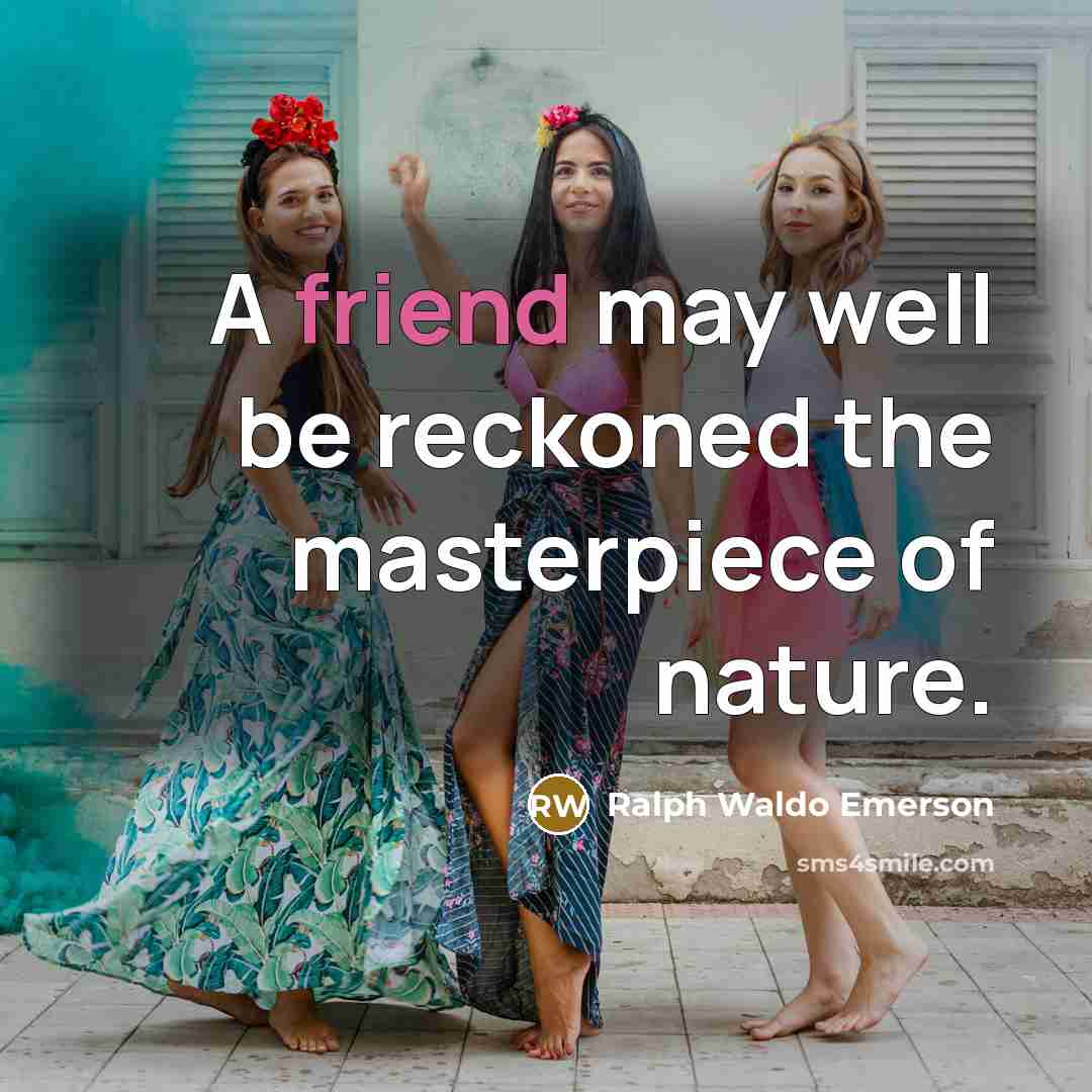 “A friend may well be reckoned the masterpiece of nature.…” quote by Ralph Waldo Emerson