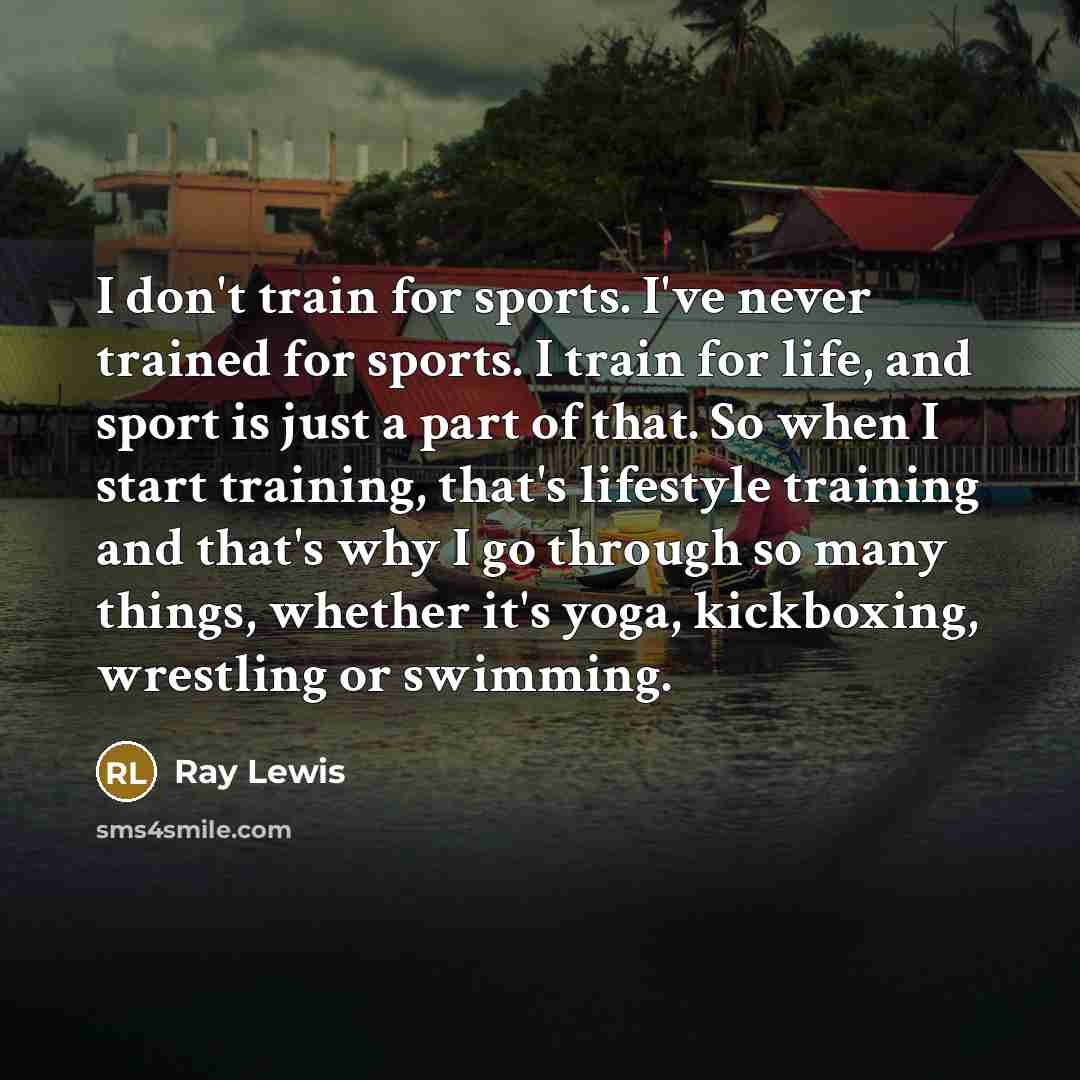“I don't train for sports. I've never trained for sports.…” quote by Ray Lewis