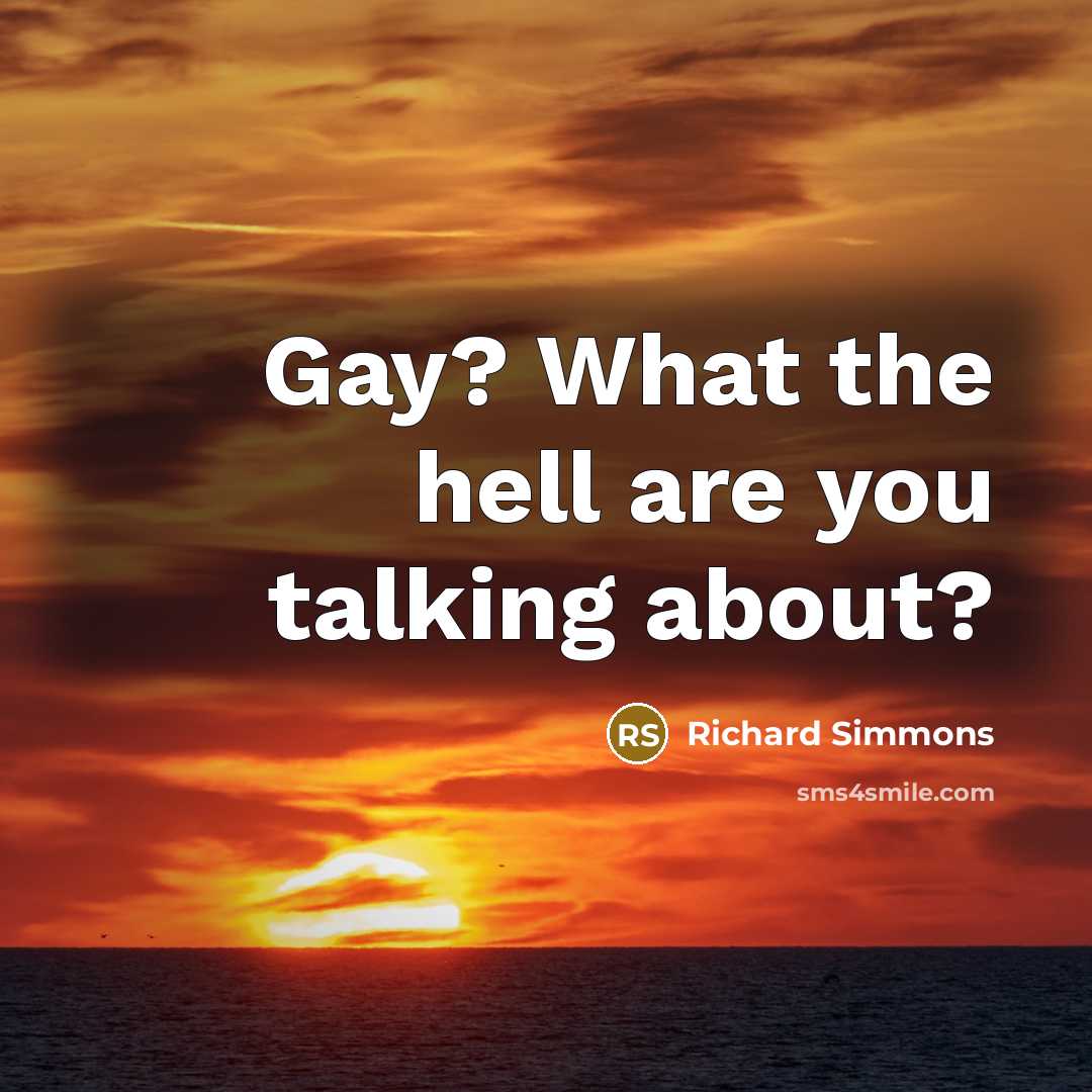 “Gay? What the hell are you talking about?…” quote by Richard Simmons