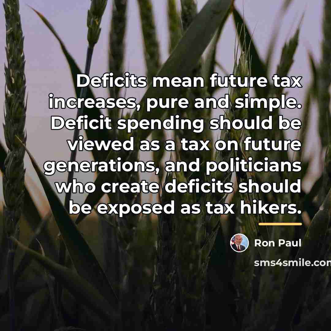 “Deficits mean future tax increases, pure and simple. Deficit spending…” quote by Ron Paul