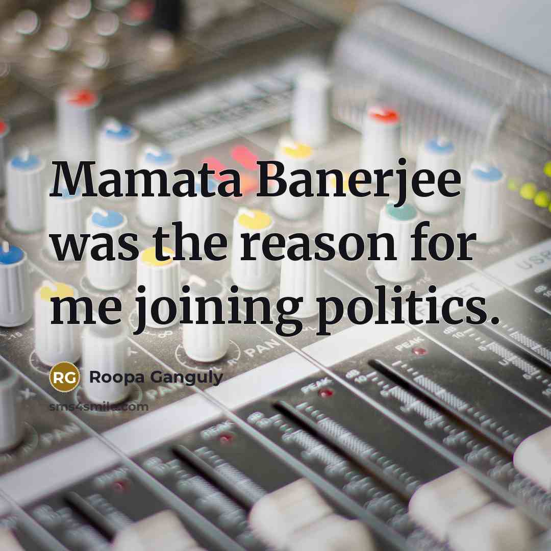 “Mamata Banerjee was the reason for me joining politics.…” quote by Roopa Ganguly