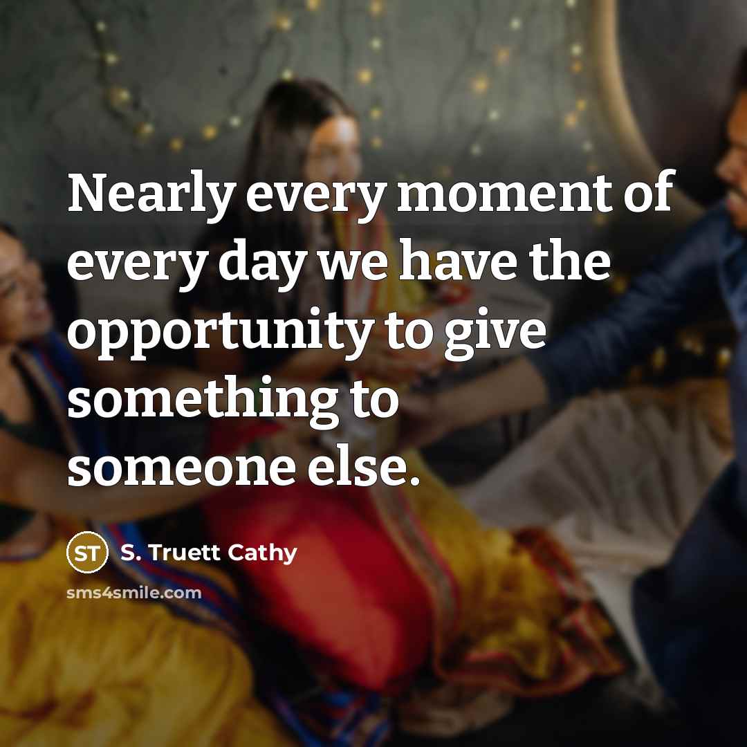 “Nearly every moment of every day we have the opportunity…” quote by S. Truett Cathy