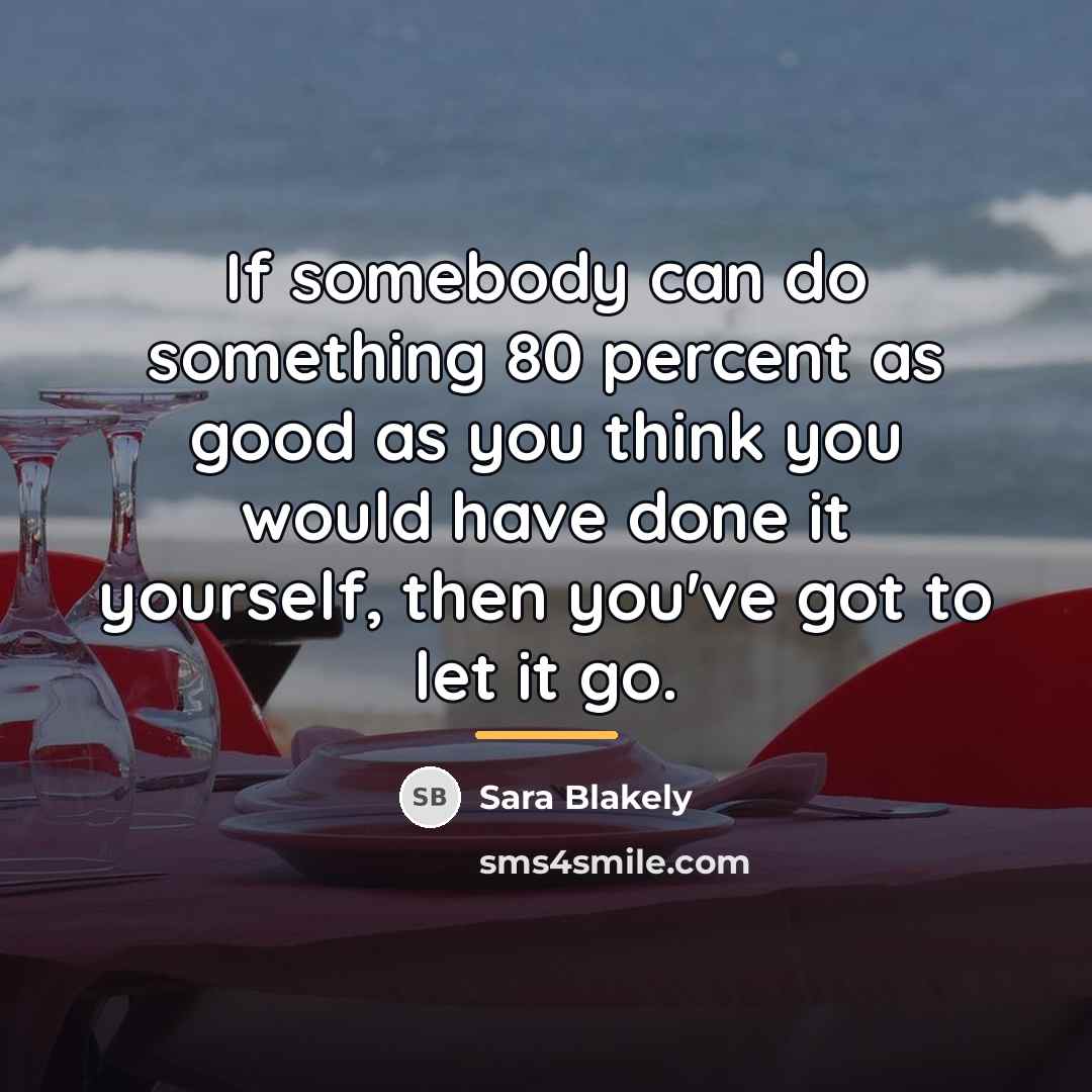 “If somebody can do something 80 percent as good as…” quote by Sara Blakely