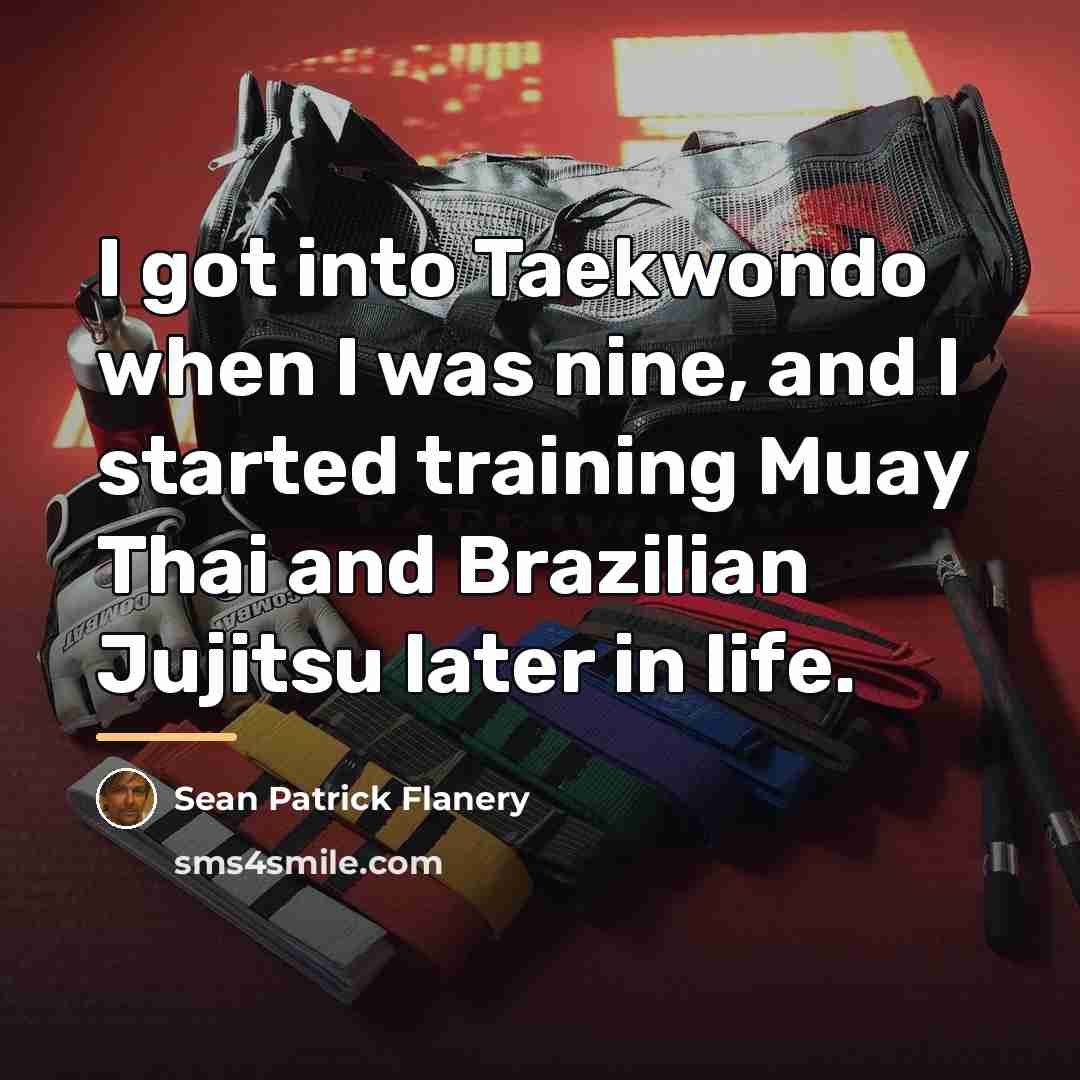 “I got into Taekwondo when I was nine, and I…” quote by Sean Patrick Flanery
