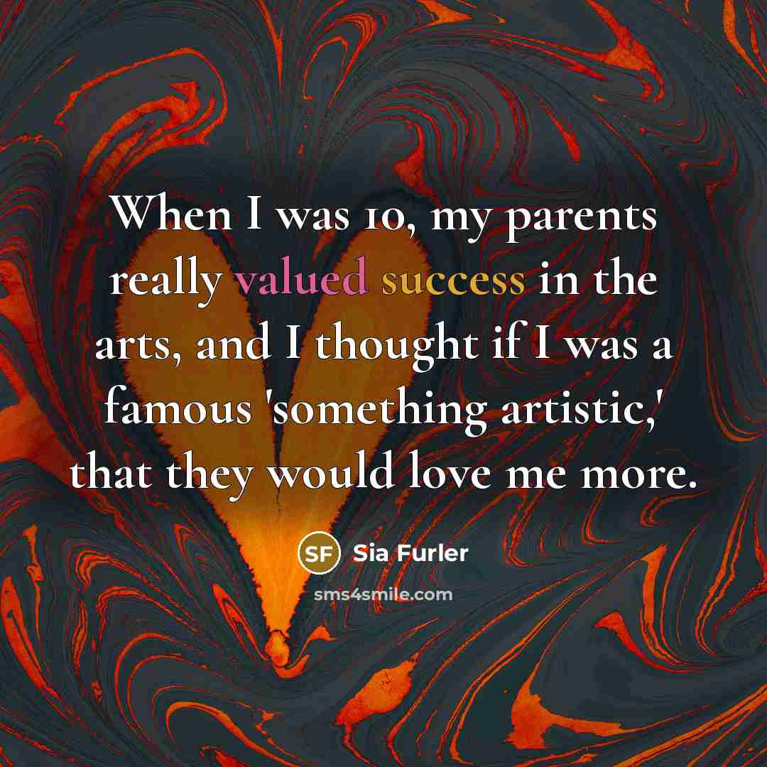 “When I was 10, my parents really valued success in…” quote by Sia Furler