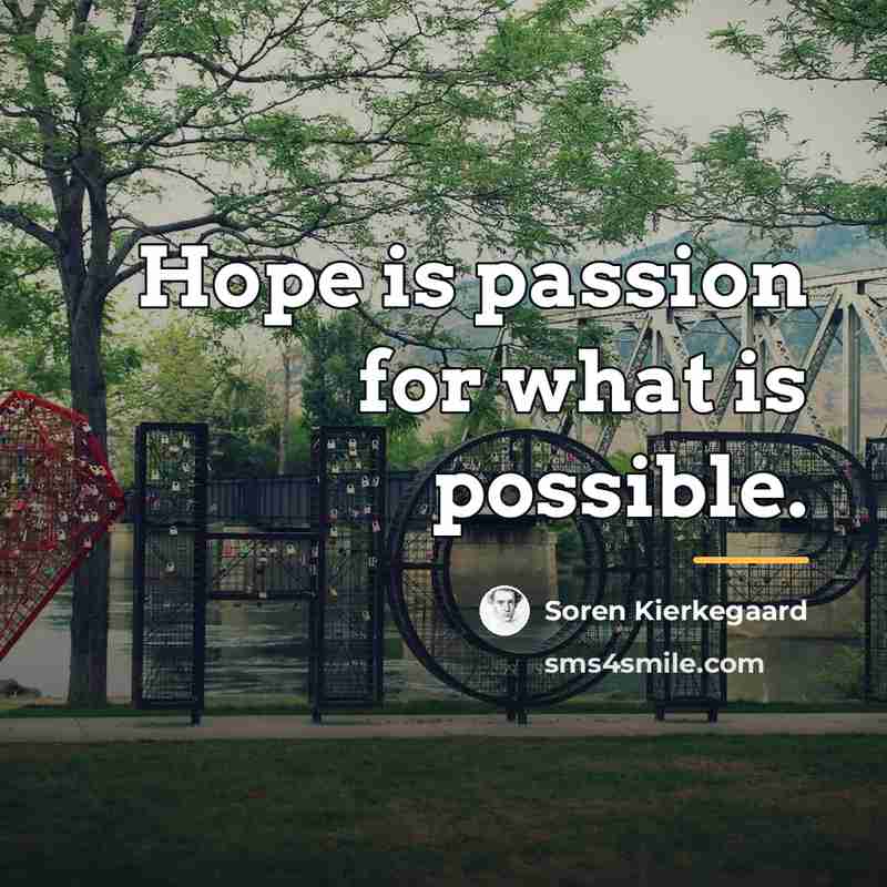 “Hope is passion for what is possible.…” quote by Soren Kierkegaard
