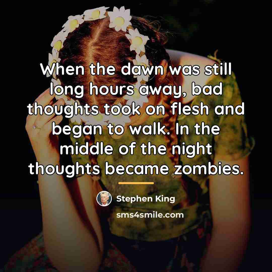 “When the dawn was still long hours away, bad thoughts…” quote by Stephen King