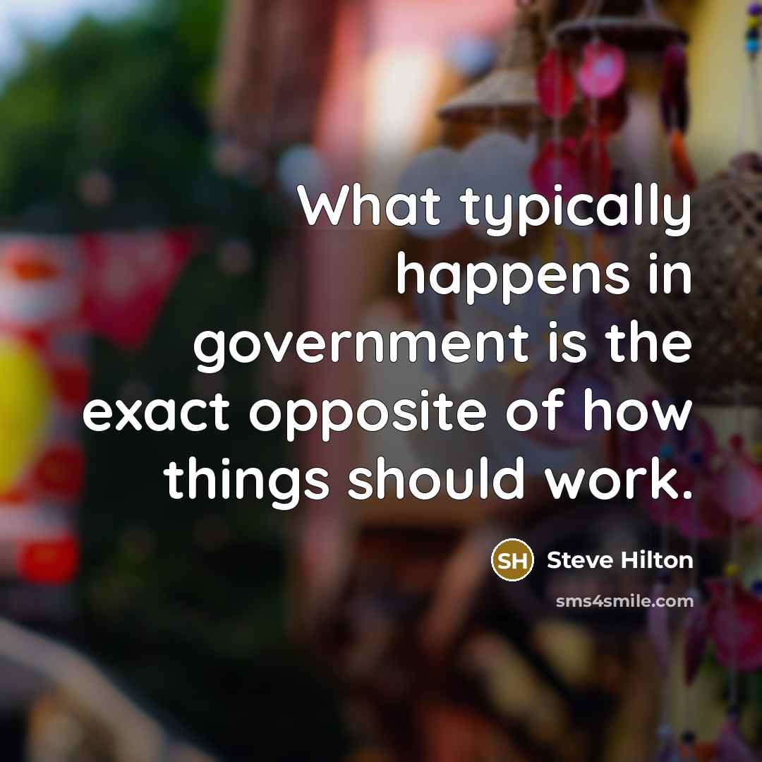 “What typically happens in government is the exact opposite of…” quote by Steve Hilton