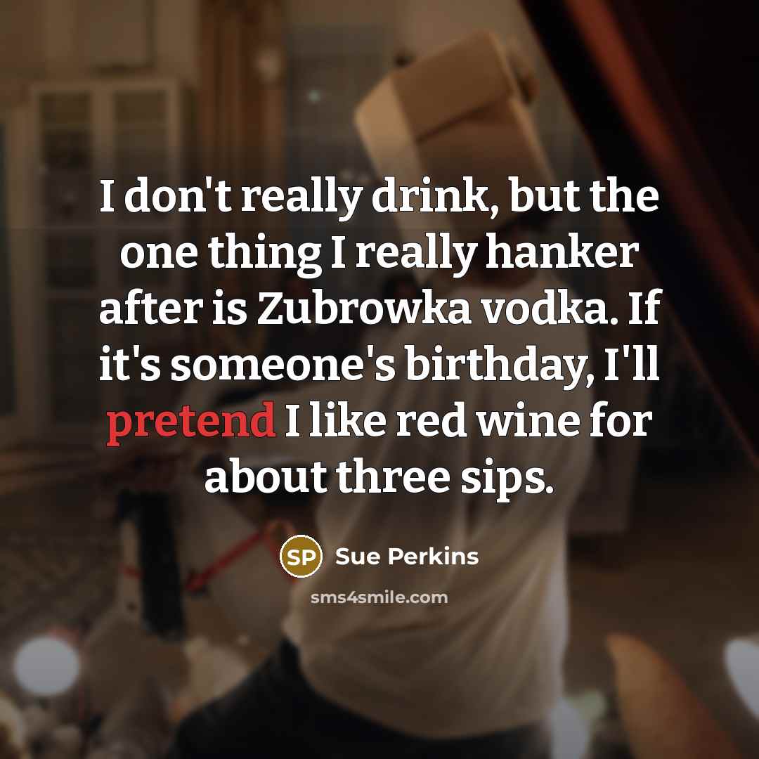 “I don't really drink, but the one thing I really…” quote by Sue Perkins