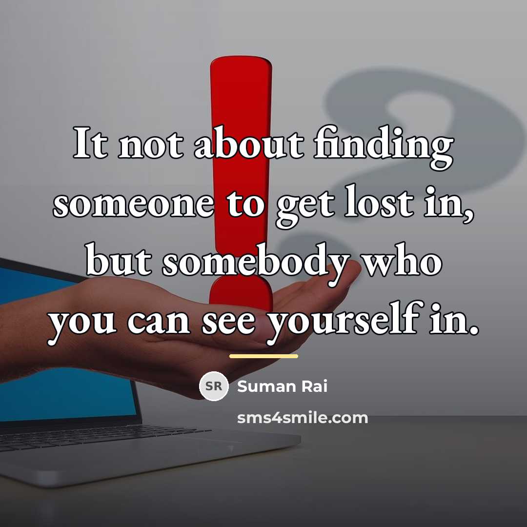 “It not about finding someone to get lost in, but…” quote by Suman Rai