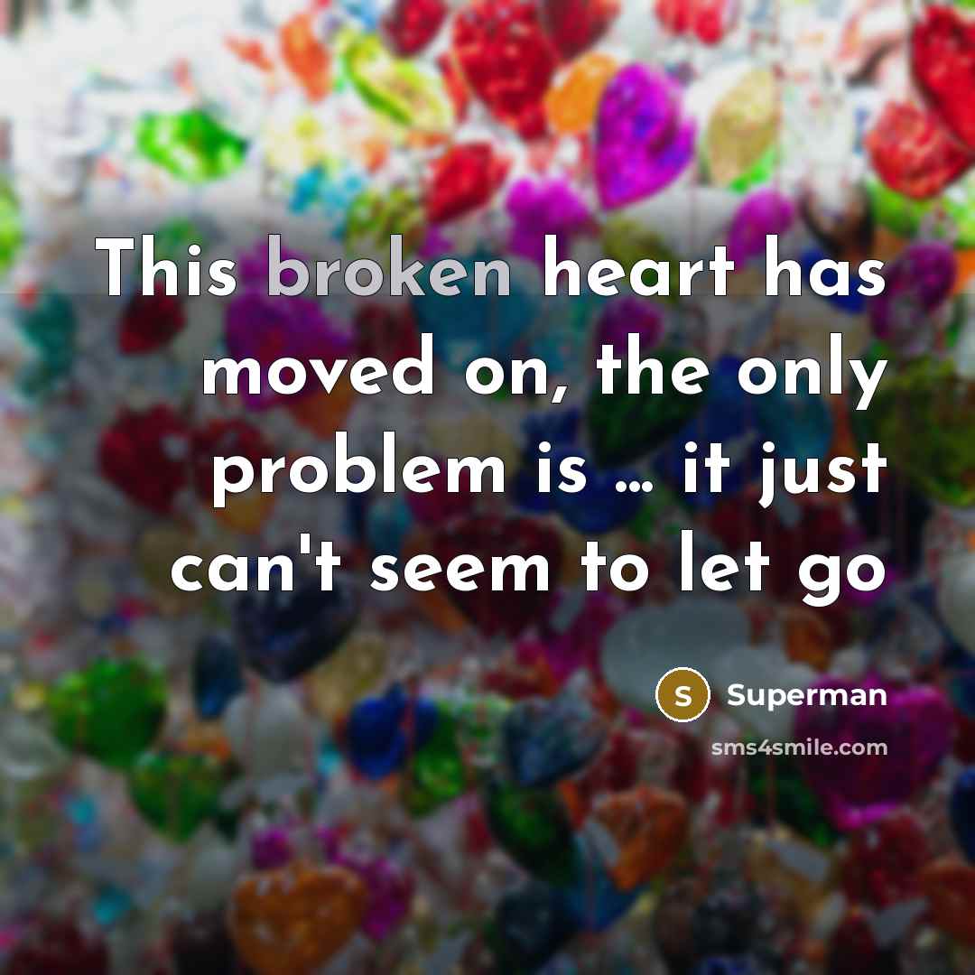 “This broken heart has moved on, the only problem is…” quote by Superman