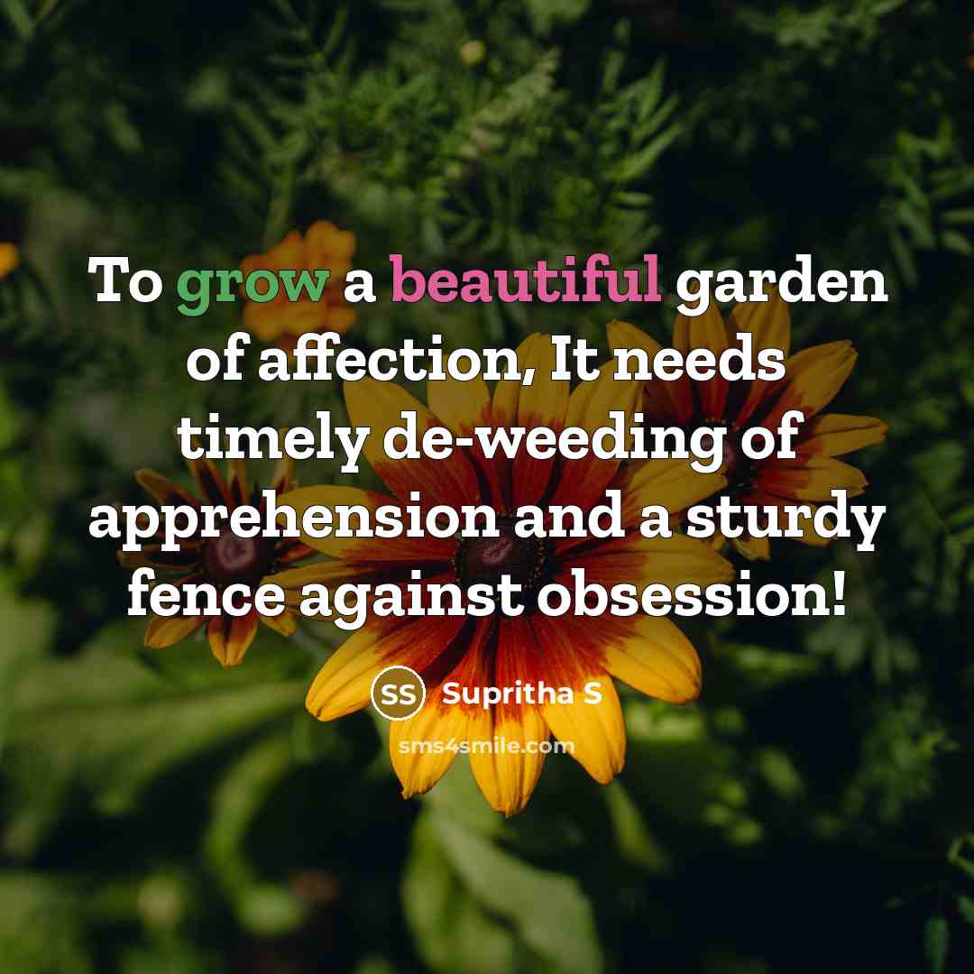 “To grow a beautiful garden of affection, It needs timely…” quote by Supritha S