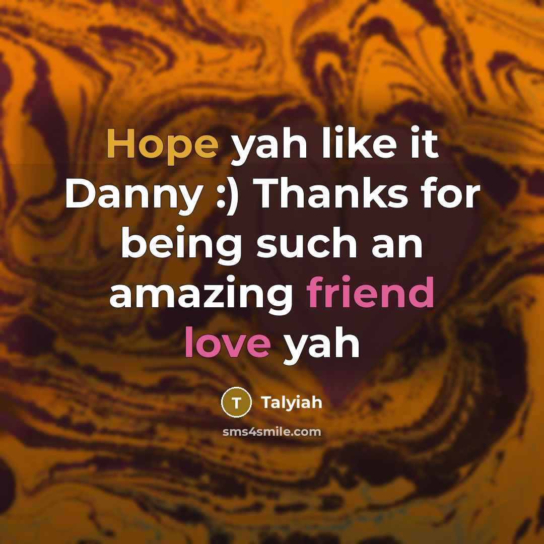 “Hope yah like it Danny :) Thanks for being such…” quote by Talyiah