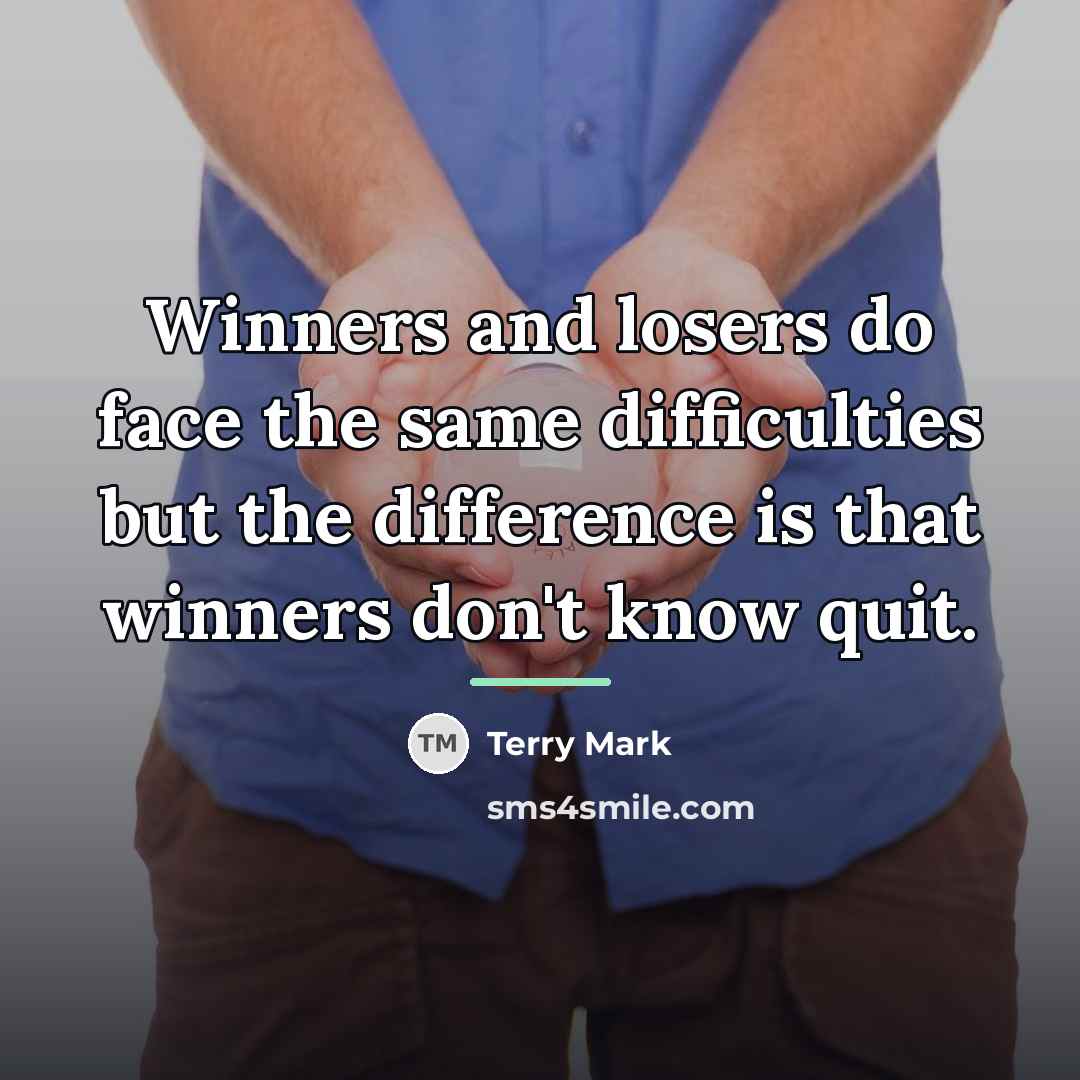 “Winners and losers do face the same difficulties but the…” quote by Terry Mark
