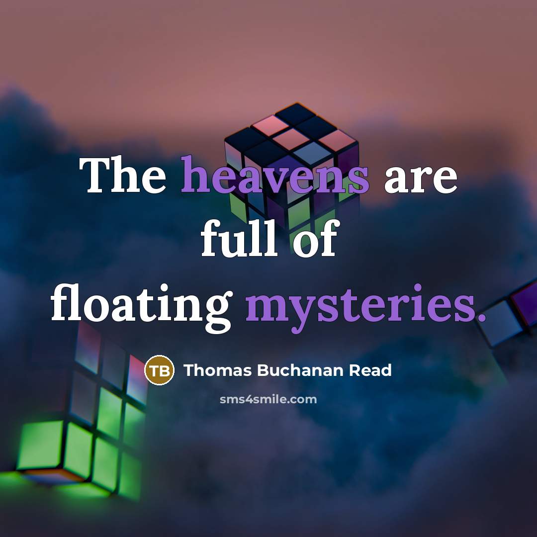 “The heavens are full of floating mysteries.…” quote by Thomas Buchanan Read