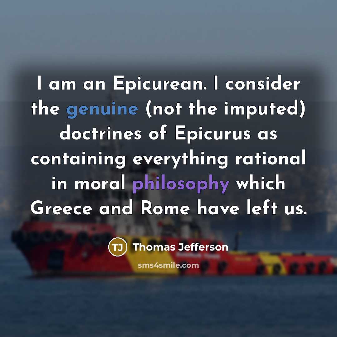 “I am an Epicurean. I consider the genuine (not the…” quote by Thomas Jefferson